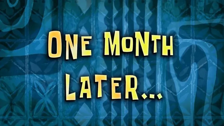 The classic 2 months later meme from Spongebob